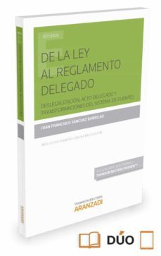 de la ley al reglamento delegado-juan francisco sanchez barrilao-9788490988947