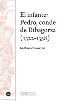 el infante pedro, conde de ribagorza (1322-1358)-guillermo tomas faci-9788491689447