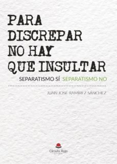 (i.b.d.) para discrepar no hay que insultar-juan jose ramirez sanchez-9788491836247