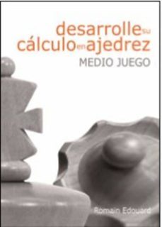 desarrolle su calculo en ajedrez: medio juego-romain edouard-9788492517947