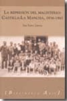 la represion del magisterio: castilla la mancha, 1936-1945 (inclu ye cd-rom)-sara ramos zamora-9788493414047