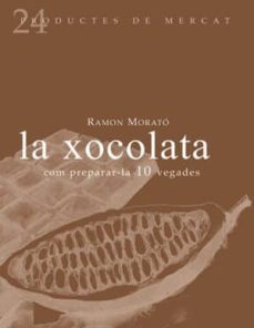 la xocolata: com preparar-la 10 vegades-ramon morato-9788493624347