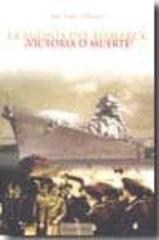 la agonia del bismarck victoria o muerte-luis lopez palancar-9788493650247