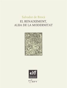 el renaixement, alba de la modernitat-salvador broca i tella-9788493916947