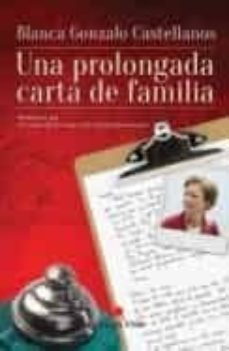 una prolongada carta de familia: mi hermana ana. un testimonio de coraje en las instituciones europeas-blanca gonzalo castellanos-9788494168147