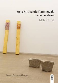 arte kritika eta flamingoak zeru berdean (2009 - 2015)-mikel onandia garate-9788494448447