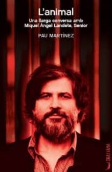 l animal: una llarga conversa-pau martinez-9788494614347