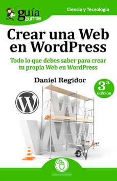 guiaburros crear una web en wordpress: todo lo que debes saber para crear tu propia web en wordpress-daniel regidor-9788494645747
