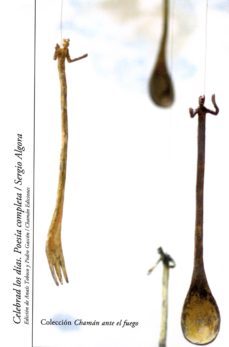 celebrad los dias: poesia completa-sergio algora-9788494682247