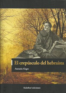 el crepusculo del hebraista-atanasio alegre-9788494768347
