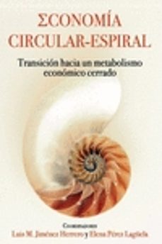economia circular - espiral: transicion hacia un metabolismo economico cerrado-9788494817847