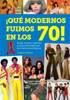 ¡que modernos fuimos en los 70!-9788494819247