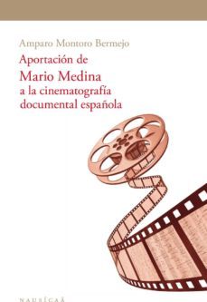 aportacion de mario medina a la cinematografia documental española-amparo montoro bermejo-9788494877247
