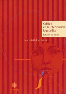 calidad en la intervencion logopedica: estudio de casos-jose luis gallego ortega-9788495212047