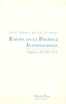 españa en la politica internacional: siglos xviii-xx-jose maria jover zamora-9788495379047