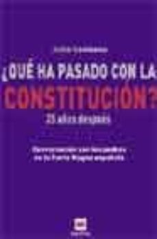 ¿que ha pasado con la constitucion?: 25 aniversario hablan los pa dres de la carta magna española-9788496231047