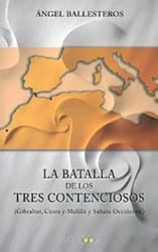 la batalla de los tres contenciosos: gibraltar, ceuta y melilla y sahara occidental-9788496606647