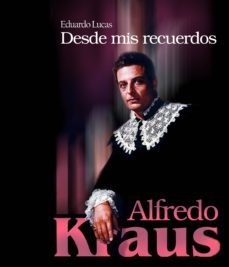 desde mis recuerdos : alfredo kraus-eduardo lucas-9788496806047