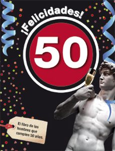 ¡felicidades! 50: el libro de los hombres que cumplen 50 años-9788496944947