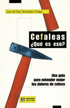cefaleas, ¿que es eso?: una guia para entender mejor los dolores de cabeza-juan de dios fernandez ortega-9788497000147