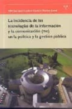 la incidencia de las tecnologias de la informacion y la comunicac ion (tic) en la politica y la gestion publica-9788497044547