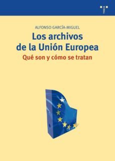 los archivos de la union europea. que son y como se tratan-alfonso garcia miguel-9788497045247