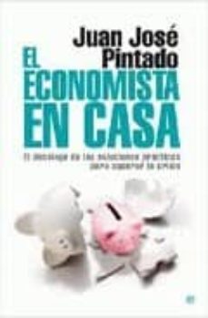 el economista en casa: decalogo de las soluciones practicas para superar la crisis-juan jose pintado conesa-9788497348447