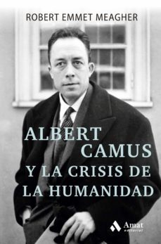 albert camus y la crisis de la humanidad (ebook)-robert emmet meagher-9788497355247