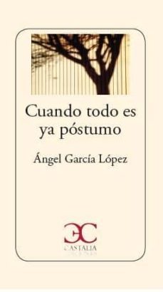cuando todo es ya postumo-angel garcia lopez-9788497407847