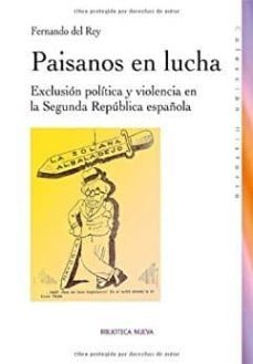 paisanos en lucha: exclusion politica y violencia en la segunda r epublica española-fernando de rey-9788497429047