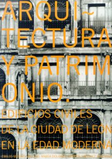 arquitectura y patrimonio. edificios civiles de la ciudad de leon en la edad moderna-emilio morais vallejo-9788497733847