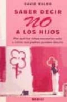 saber decir no a los hijos: por que los niños necesitan oirlo y c omo sus padres pueden decirlo-david walsh-9788497990547