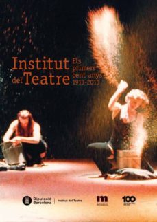 institut del teatre : els primers cent anys 1913-2013-guillem jordi graells i andreu-9788498036947