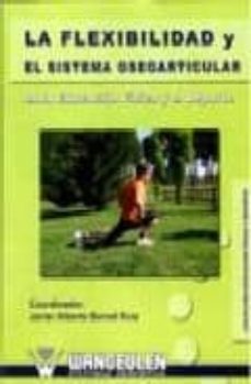 la flexibilidad y el sistema oseoarticular en la educacion fisica y el deporte-javier alberto bernal ruiz-9788498237047