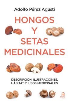 hongos y setas medicinales: descripcion, ilustraciones, habitat y-adolfo perez agusti-9788498273847