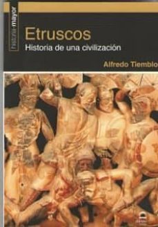 etruscos: historia de una civilizacion-alfredo tiemblo-9788498274547