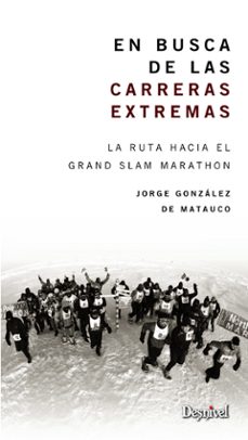 en busca de las carreras extremas: la ruta hacia el grand slam ma rathon-jorge gonzalez de matauco-9788498292947