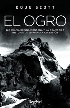el ogro: biografia de una montaña y la dramatica historia de su primera ascension-9788498294347