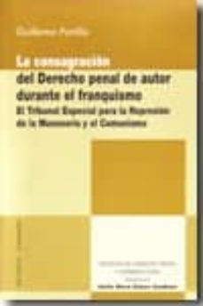 consagracion del derecho penal de autor durante el franquismo: el tribunal especial para la represion de la masonaria y el comunismo-guillermo portilla contreras-9788498366747
