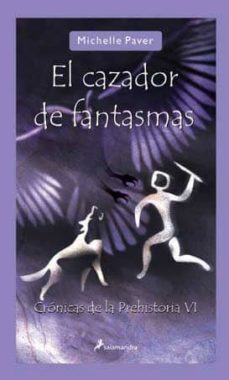 el cazador de fantasmas: cronicas de la prehistoria vi-9788498382747