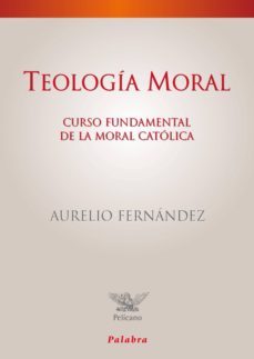 teologia moral: curso fundamental de la moral catolica-aurelio fernandez-9788498403947