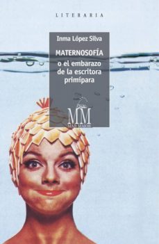 maternosofia o el embarazo de la escritora primipara-9788498656947