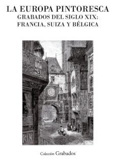 la europa pintoresca. grabados del siglo xix: francia, suiza y belgica (ebook)-9788498699647