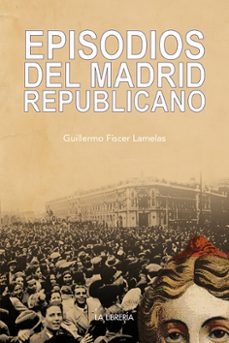 episodios del madrid republicano-guillermo fiscer lamelas-9788498733747