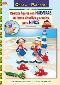 realizar figuras con hueveras de forma divertida y creativa para niños (crea con patrones - serie hueveras)-ingrid wurst-9788498741247
