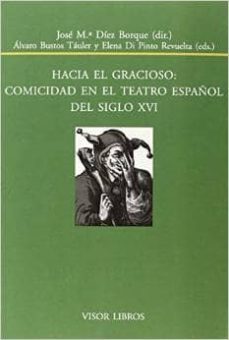 hacia el gracioso: comicidad en el teatro español del siglo xvi-9788498951547