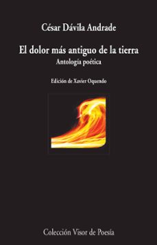 el dolor mas antiguo de la tierra: antologia poetica-cesar davila andrade-9788498959147
