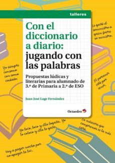 con el diccionario a diario: jugando con las palabras: propuestas ludicas y literarias para alumnado de 3º de primaria a 2º de eso-9788499216447