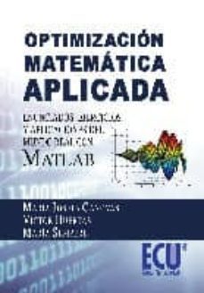optimizacion matematica aplicada. enunciados, ejercicios y aplicaciones del mundo real con matlab (ebook)-9788499485447