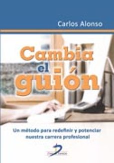 cambia el guion: un metodo para redefinir y potenciar nuestra car rera profesional-9788499696447